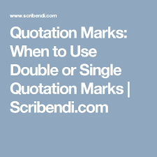 Quotation Marks When To Use Single Or Double Quotation Marks Scribendi Quotations Quotation Marks Double Quote