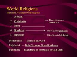 See full list on exploregod.com World Religions There Are Five Major World Religions 1 Judaism 2 Christianity 3 Islam 4 Buddhism 5 Hinduism These Religions Are Monotheistic This Religion Ppt Download