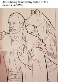 Jesus Tempted By Satan Star Wars Humor Star Wars Nerd Star Wars Memes