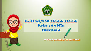 Kegiatan kegiatan uas (ulangan akhir semester) atau pas (penilaian akhir semester) mts untuk tahun pelajaran 2018/2019 semester 1 sudah didepan mata. Soal Uas Pas Akidah Akhlak Kelas 7 8 9 Mts Semester 2 Pena Madrasah