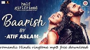 Baarish Ringtone Mp3 Free Download In 2020 Half Girlfriend Romantic Songs