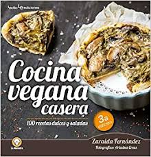 De esta manera mantendrán su frescura y sabor! Cocina Vegana Casera 100 Recetas Dulces Y Saladas La Menestra Spanish Edition Fernandez Zaraida 9788416918126 Amazon Com Books