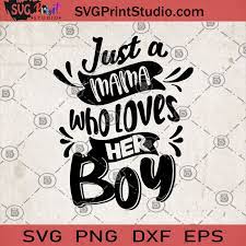 Download Just A Mama Who Loves Her Boy Svg Mother S Day Gifts Svg Gifts For Her Svg Mother S Life Svg Son S Life Svg Life With Boys Svg Svg Print Studio