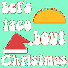 Christmas Tacos Let S Taco Bout Christmas Holiday Fun Plenty Tacos Gifts Family Holiday Taco Tuesday December 25th J In 2020 Holiday Fun Christmas Holidays Taco Gifts