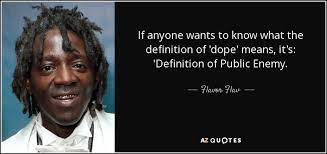 It's nice to play small venues and reconnect with audiences instead of always doing the big shows.. Flavor Flav Quote If Anyone Wants To Know What The Definition Of Dope