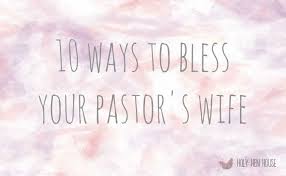 Birthday Wishes For Pastors Wife Ten Ways To Bless And Encourage Your Pastor S Wife Pastors Wife Pastors Wife Appreciation Pastor Appreciation Day