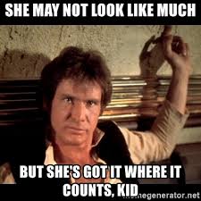 She May Not Look Like Much But She S Got It Where It Counts Kid Gazing Han Solo Meme Generator