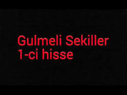 Gulmeli Sekiller - 1-ci bolum - YouTube