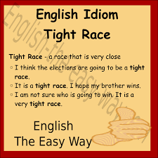It Is A Very Race I Do Not Know Who Will Win 1 Close 2 Tight 3 Both Englishidioms English Idioms English Vocabulary Words Idioms
