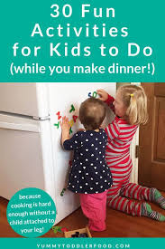 30 Fun Activities For Kids While You Make Dinner In 2020 Activities For Kids Easy Toddler Activities Fun Activities For Kids