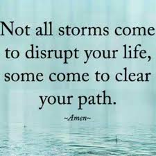 25 quotes to encourage you through the storm november 16 2015 quotes if you are going through one of lifes storms or what seems like an unending valley you may not feel like you will ever experience a sunny day or a mountaintop again. Not All Storms Come To Disrupt Your Life Some Come To Clear Your Path Steemit