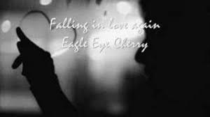 Originally played by eagle eye cherry. Eagle Eye Cherry Falling In Love Again Youtube