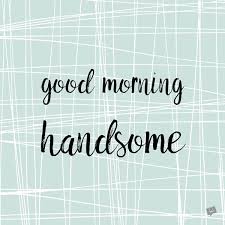 Good Morning Quotes For Him A Guy You Won T Live Without My mornings have become so much better since you have good morning, i love you! birthday wishes expert