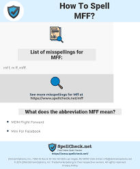 This page is about the meanings of the acronym/abbreviation/shorthand mff in the computing field in general and in the mobile terminology in particular. How To Spell Mff And How To Misspell It Too Spellcheck Net