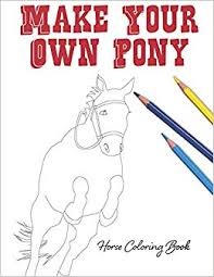 This is a great collection of horse coloring pages. Make Your Own Pony Horse Coloring Book Lovable Duck Sketchbooks 9781694038081 Amazon Com Books