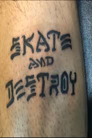 This time i tattooed grego. Tattoo Uploaded By Mauricio Castillo Skate And Destroy 496537 Tattoodo