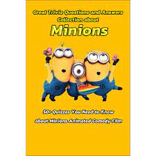 Please, try to prove me wrong i dare you. Great Trivia Questions And Answers Collection About Minions 50 Quizzes You Need To Know About Minions Animated Comedy Film Fun Facts For Kids About Minions By Leslie Gibbons