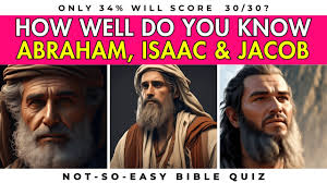 ABRAHAM, ISAAC, AND JACOB Bible Quiz
