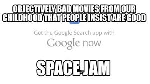 Check spelling or type a new query. Meme Creator Funny Objectively Bad Movies From Our Childhood That People Insist Are Good Space Jam Meme Generator At Memecreator Org