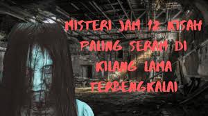 Bukan berteman secara ghaib tapi secara manusia biasa! Misteri Jam 12 Koleksi Kisah Seram Di Kilang Terbengkalai Youtube