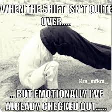 Emotionally Checked Out Before Quitting Time Work Memes Nursing School Prerequisites Nurse Quotes