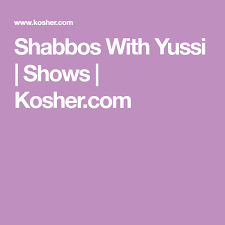 Shabbos With Yussi Shows Kosher Com Shabbos Jewish Recipes Shows