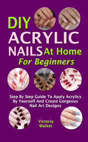 Push back your cuticles or trim them to keep them out of the way while you give yourself a manicure. Diy Acrylic Nails At Home For Beginners Step By Step Guide To Apply Acrylics By Yourself And Create Gorgeous Nail Art Designs Walker Victoria 9798555262677 Amazon Com Books