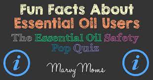 How to use aromatherapy and essential oils to better your body and mind learn how to harness the healing powers of these special scents i am exhausted—i need to go to sleep this second, i thought. Fun Facts About Essential Oil Users The Essential Oil Safety Pop Quiz Results Part 3 Marvy Moms
