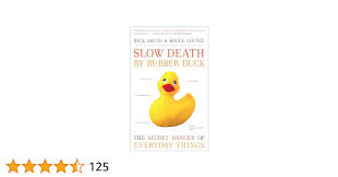 Slow Death by Rubber Duck: The Secret Danger of Everyday Things : Smith,  Rick, Lourie, Bruce: Amazon.co.uk: Books