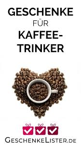 Geschenke Fur Kaffeetrinker Kaffee Geschenke Geschenke Kaffee