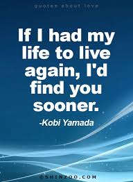 If I Had My Life To Live Over Again I D Find You Sooner Love Quotes 16 If I Had My Life To Live Again I D Find You Sooner Kobi Yamada Heartfelt Quotes Love Quotes Finding Yourself Quotes