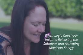When Logic Caps Your Income: Releasing the Saboteur and Activating Magician  Energy