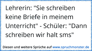 Annas lehrerin heißt frau kleinert. Lehrerin Sie Schreiben Keine Briefe In Meinem Unterricht Schuler Dann Schreiben Wir Halt Sms Spruchmonster De