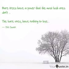 Round the decay of that colossal wreck, boundless and bare, the lone and level. Bare Trees Have A Power T Quotes Writings By Diti Swain Yourquote