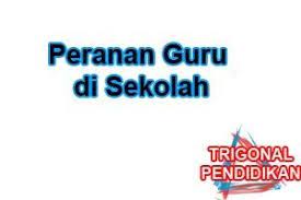 Sebelum kita berbicara tentang kedudukan dan peranan guru, alangkah baiknya kita mengetahui terlebih dahulu pengertian dari istilah guru, agar kita memiliki persepsi yang sama tentang batasan istilah guru tersebut. Peranan Guru Di Sekolah Trigonal Media