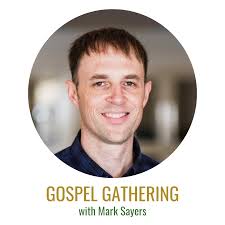 Gospel Gathering: Mark Sayers — TogetherPDX