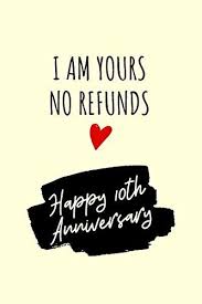 However, diamond jewelry is the most popular gift for a 10 year wedding anniversary in recent years since diamonds are the 10th anniversary gemstone. I Am Yours No Refunds Anniversary Notebook 10 Year Anniv Https Www Amazon C 10 Year Anniversary Gift Happy 10 Year Anniversary Anniversary Quotes For Him