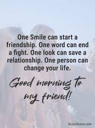 Good morning my dear, the birds are singing, the sun is shining, and the world is right because you are awake. 56 Good Morning Messages Wishes Quotes For Friends Boom Sumo