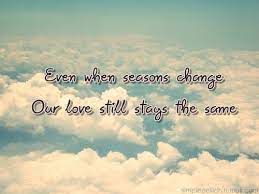 A slight change in temperature is enough to push the spring thaw earlier, and delay the first frost until later in the fall. Quotes About Changing Seasons 65 Quotes