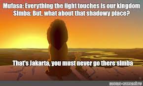 She'd been fairly persistent, taking every available chance to flirt or flaunt herself. Meme Mufasa Everything The Light Touches Is Our Kingdom Simba But What About That Shadowy Place That S Jakarta You Must Never Go There Simba All Templates Meme Arsenal Com