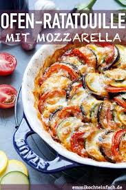 ratatouille aus dem ofen mit mozzarella das einfache und unkomplizierte rezept fur die leckere low carb beilage ratatouille rezept rezepte low carb beilagen