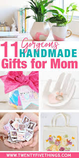 Homemade Gift Ideas For Mother Birthday Things To Make For Mother S Day 11 Gorgeous Handmade Gifts For Mom Fun Loving Families In 2020 Homemade Gifts For Mom Diy Gifts For Kids Grandmas Mothers Day Gifts