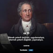 Bilmek Yeterli Degildir Uygulamaliyiz Istemek Yeterli Degildir Yapmaliyiz Goethe Johann Wolfgang Von Ozlu Sozler Motive Edici Alintilar Pozitif Alintilar