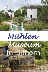 Muhlenmuseum Gifhorn In Der Heide Einen Ausflug Wert Ausflug Ausflugsziele Ausflugsziele Niedersachsen