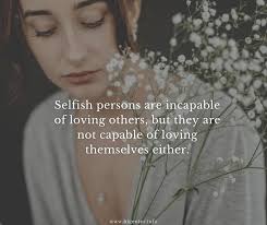 Check spelling or type a new query. 100 Best Selfish People Quotes Love Status In Relationship Bigenter