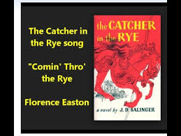 The Catcher In The Rye Song Comin Thro The Rye Florence Easton Robert Burns Poem Catcher In The Rye Holden Caulfield Rye