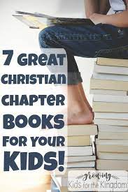 How do you feel about chapter books? 7 Great Christian Chapter Books For Kids Growing Kids For The Kingdom
