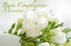 Compleanno Mamma Auguri Di Buon Compleanno Frasi Immagini E Video