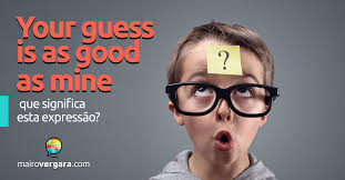 Your Guess Is As Good As Mine O Que Significa Esta Expressao A who's who of awkward assumptions and judgments. your guess is as good as mine o que