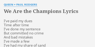 Queen we are the champions lyrics. We Are The Champions Lyrics By Queen Paul Rodgers I Ve Paid My Dues